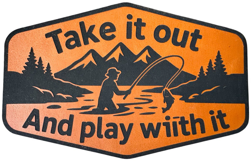 Take It Out and Play With It — Fly Fishing